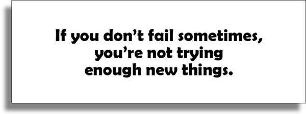 if you don't fail, good