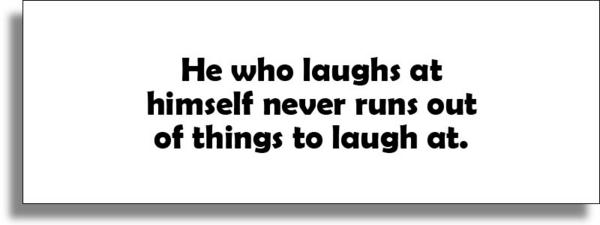 He who laughs at himself