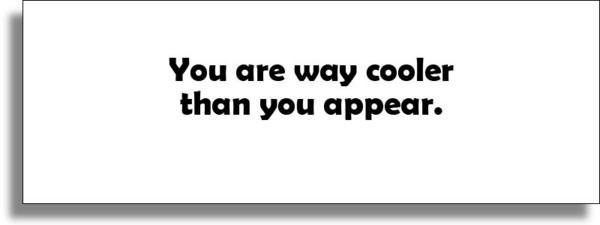 way cooler than appear